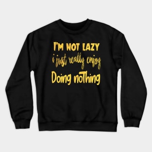 Not Lazy Enjoy Doing Nothing Graphic Novelty Sarcastic Funny Crewneck Sweatshirt